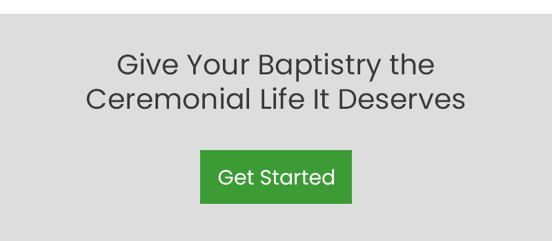Give Your Baptistry The Ceremonial Life It Deserves
