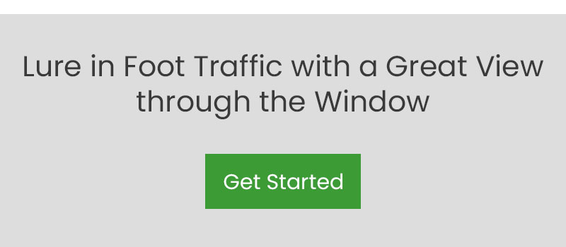 Lure in foot trafic with a great view through your windows