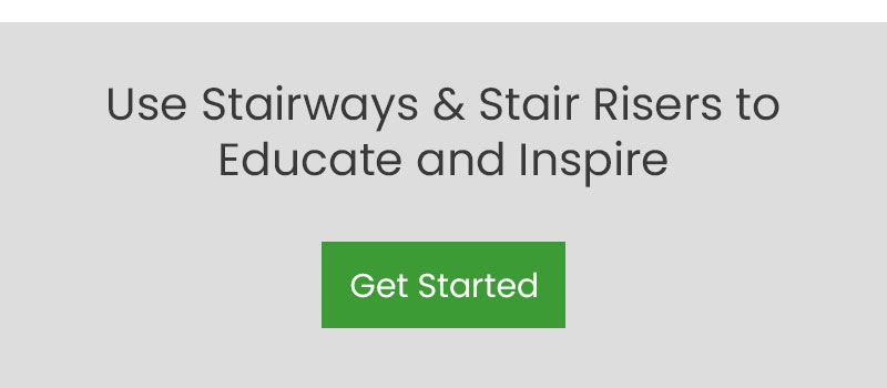 use stairways and stair risers to educate and inspire your students and staff and visitors